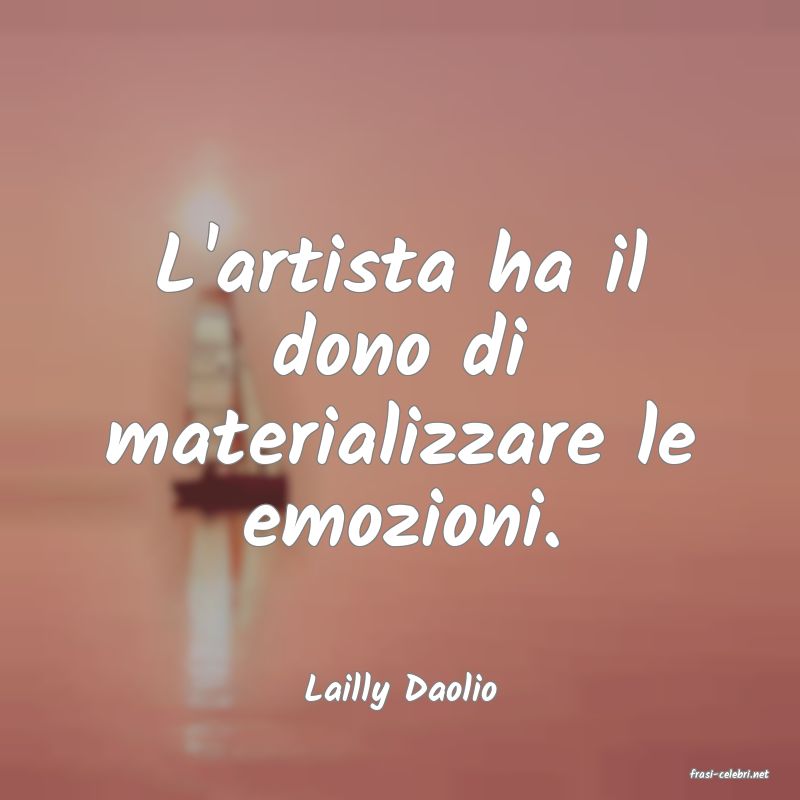 frasi di  Lailly Daolio

