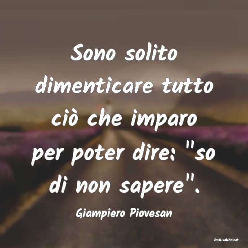frasi di  Giampiero Piovesan
