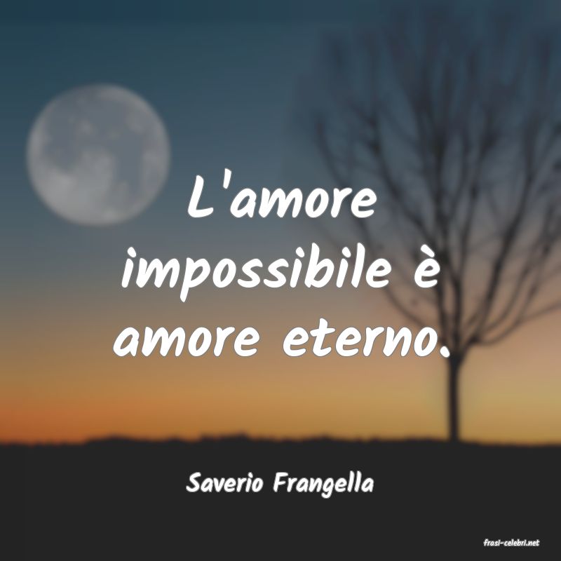 frasi di  Saverio Frangella
