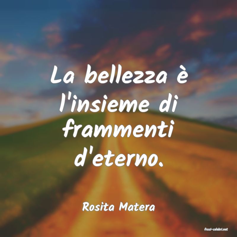 frasi di  Rosita Matera
