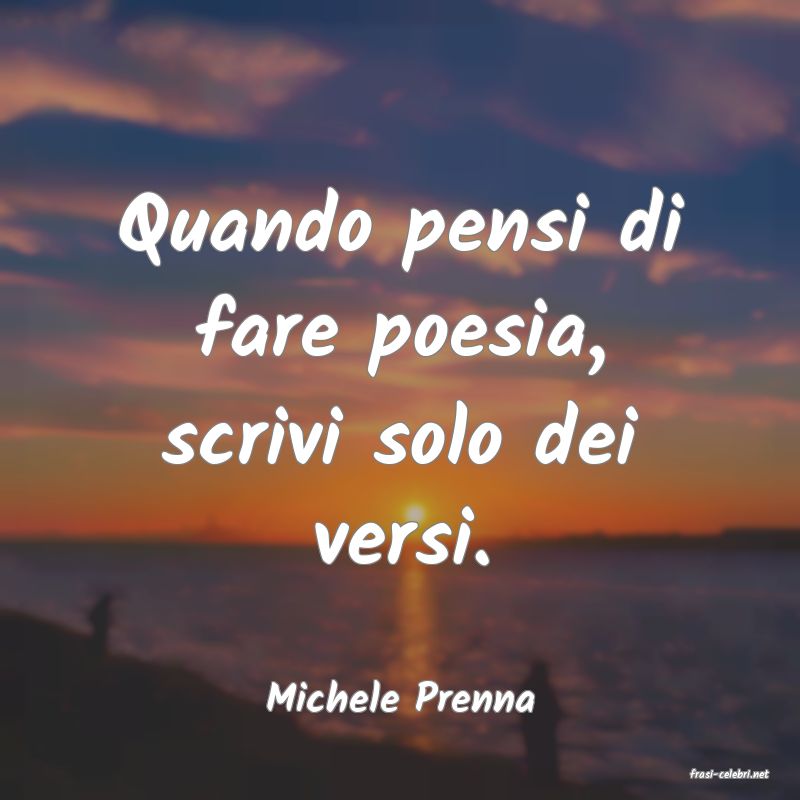 frasi di  Michele Prenna
