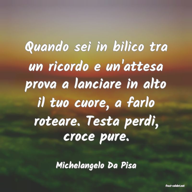 frasi di  Michelangelo Da Pisa
