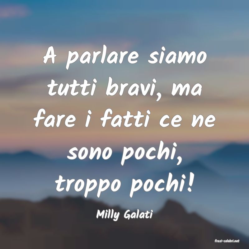 frasi di  Milly Galati
