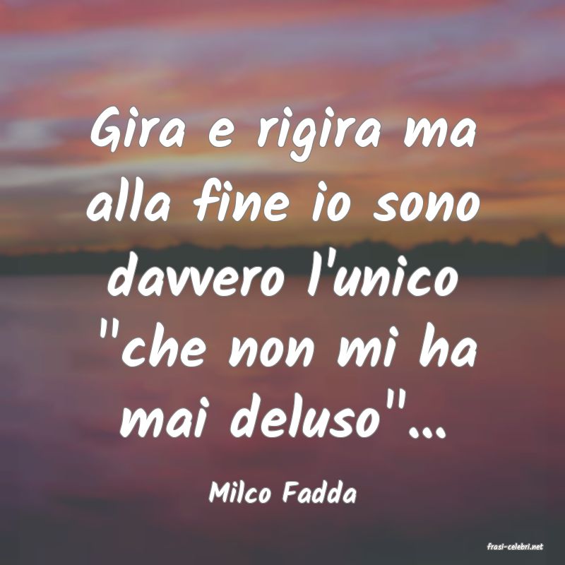 frasi di  Milco Fadda

