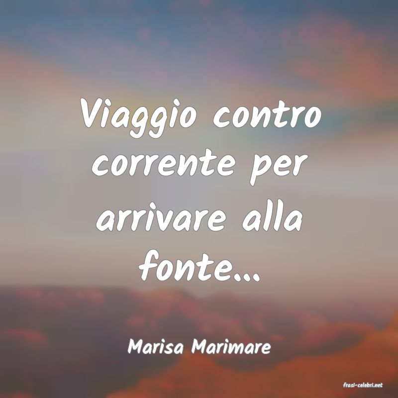 frasi di  Marisa Marimare
