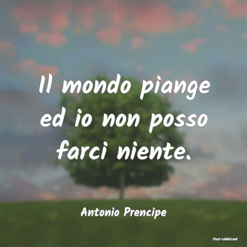 frasi di  Antonio Prencipe
