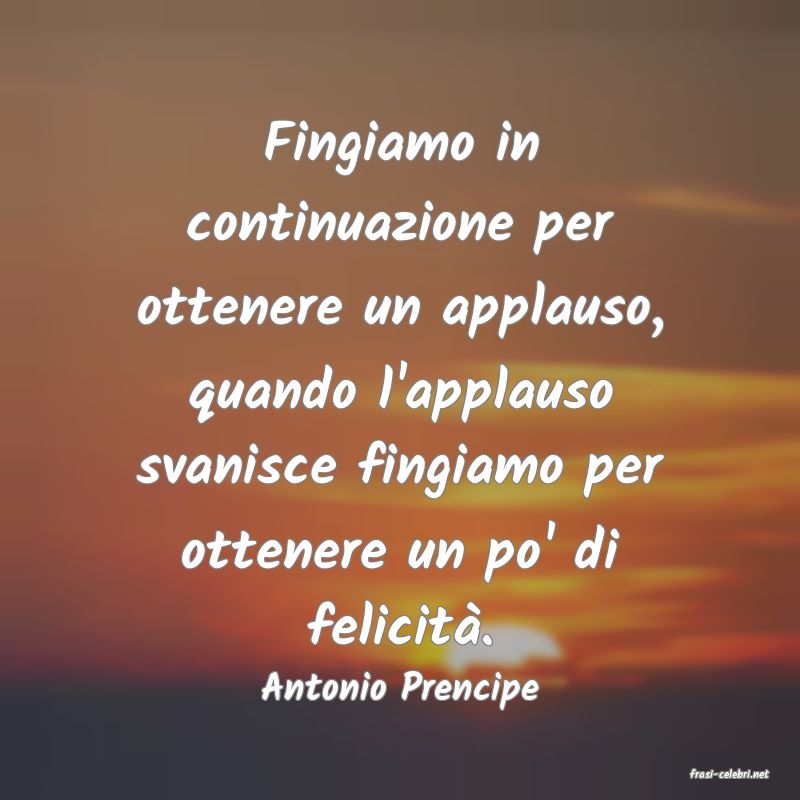 frasi di  Antonio Prencipe
