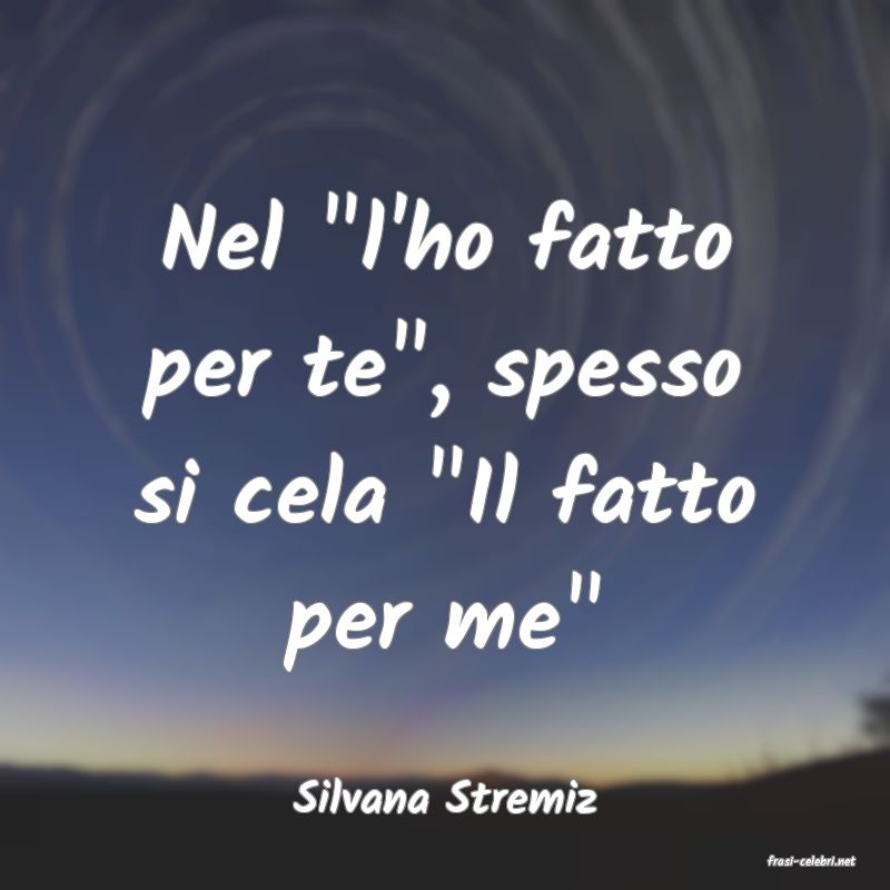 frasi di Silvana Stremiz