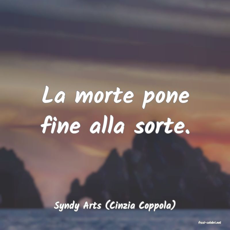 frasi di Syndy Arts (Cinzia Coppola)