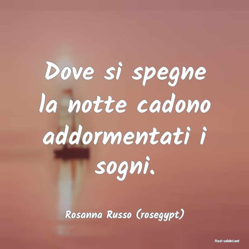 frasi di  Rosanna Russo (rosegypt)
