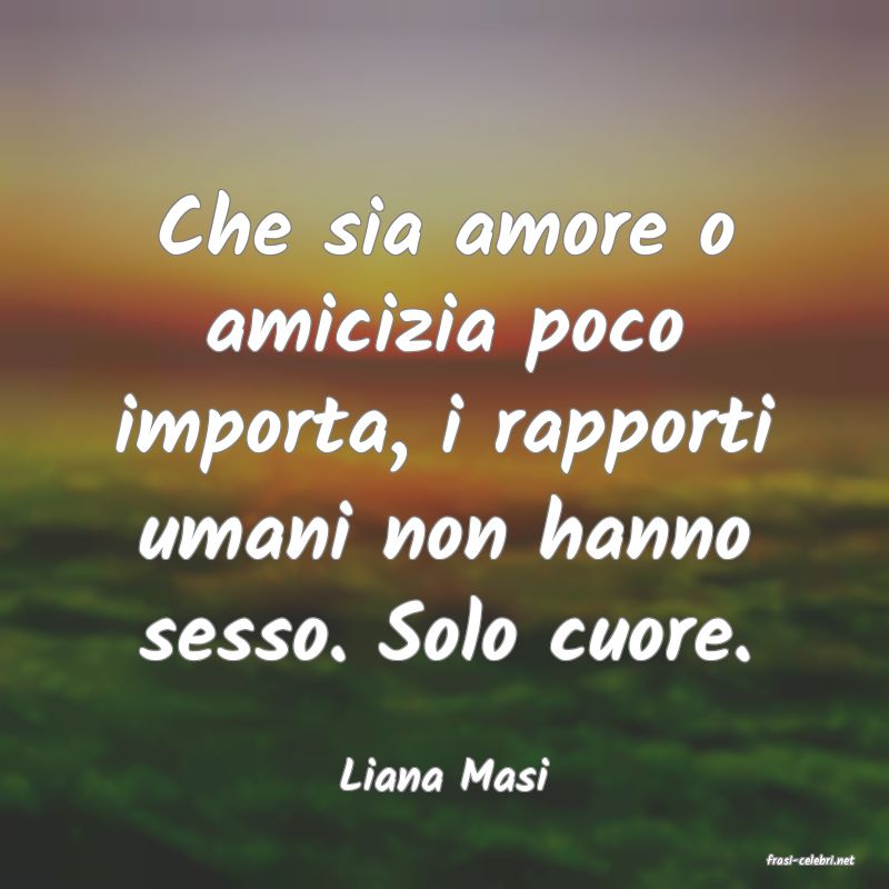 frasi di  Liana Masi
