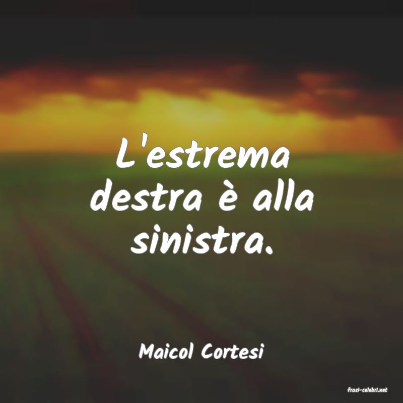 frasi di  Maicol Cortesi
