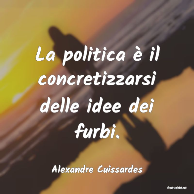 frasi di  Alexandre Cuissardes
