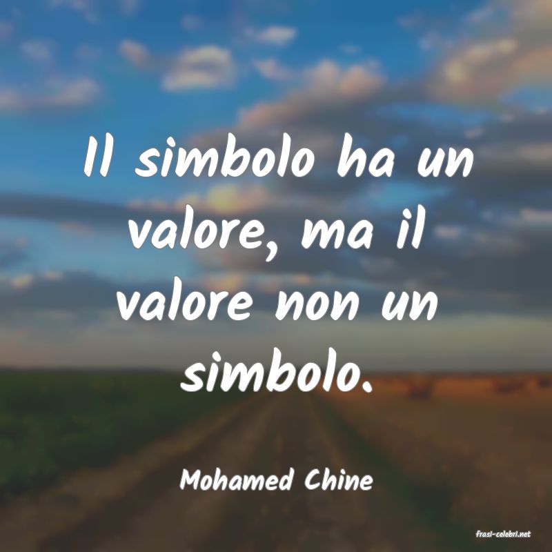 frasi di  Mohamed Chine
