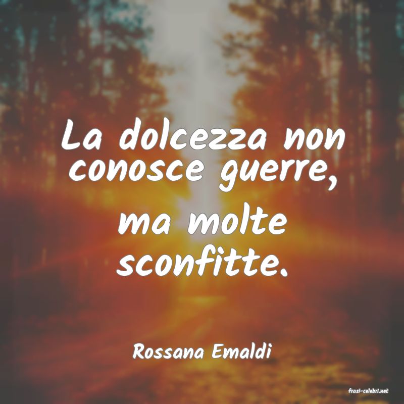 frasi di  Rossana Emaldi
