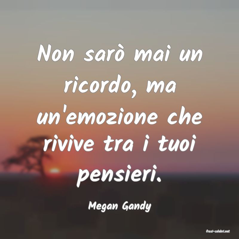 frasi di  Megan Gandy
