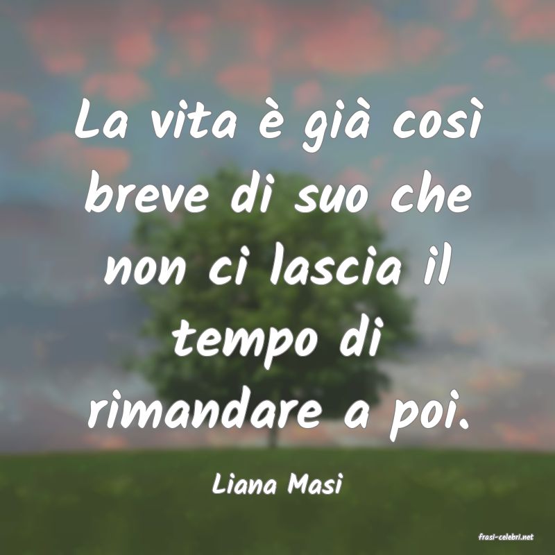 frasi di  Liana Masi
