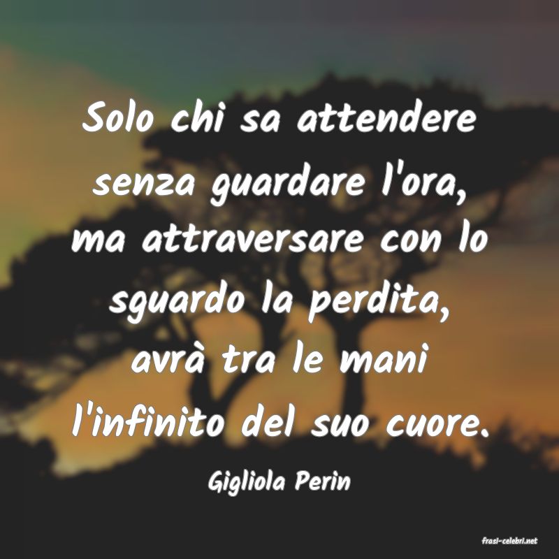 frasi di  Gigliola Perin
