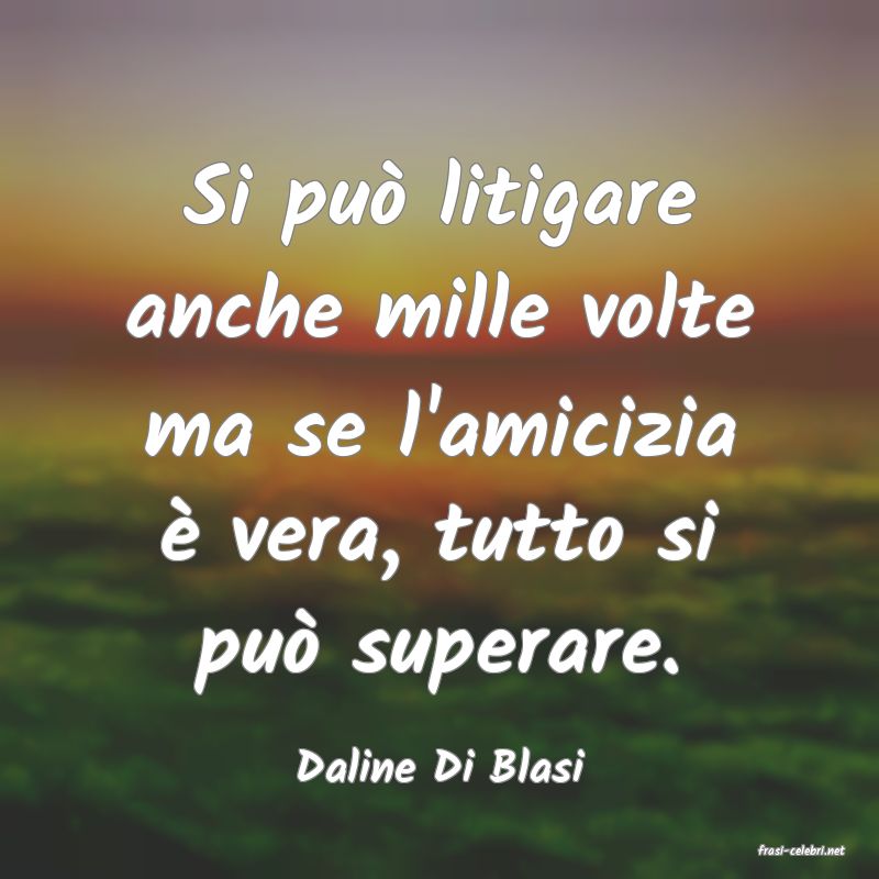frasi di  Daline Di Blasi
