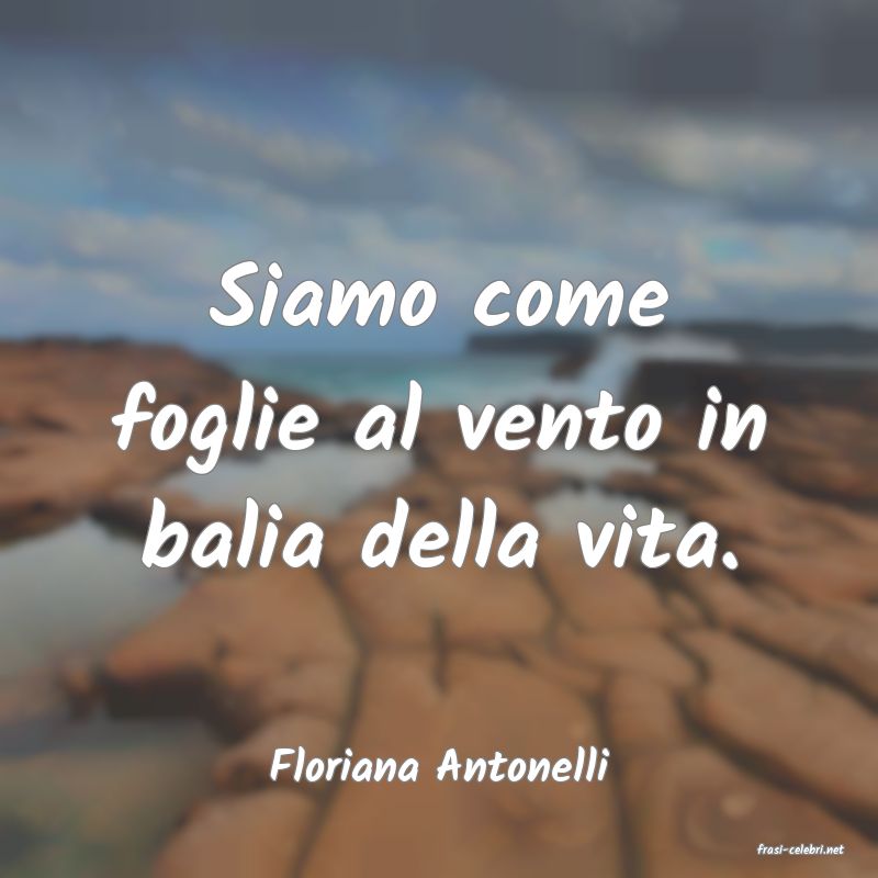 frasi di  Floriana Antonelli
