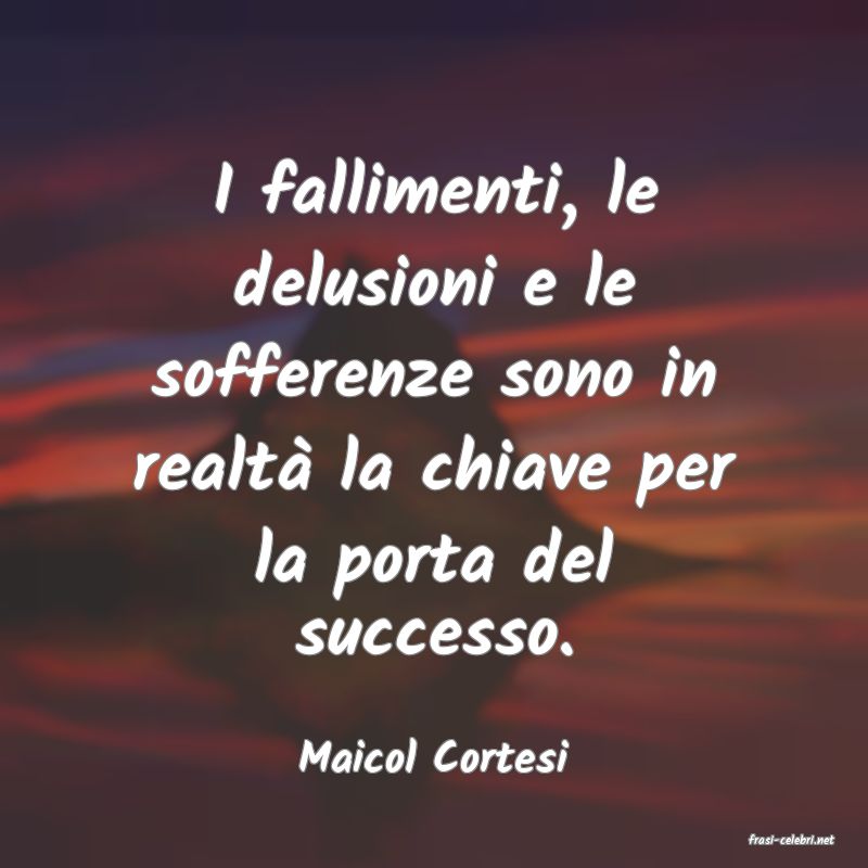 frasi di  Maicol Cortesi
