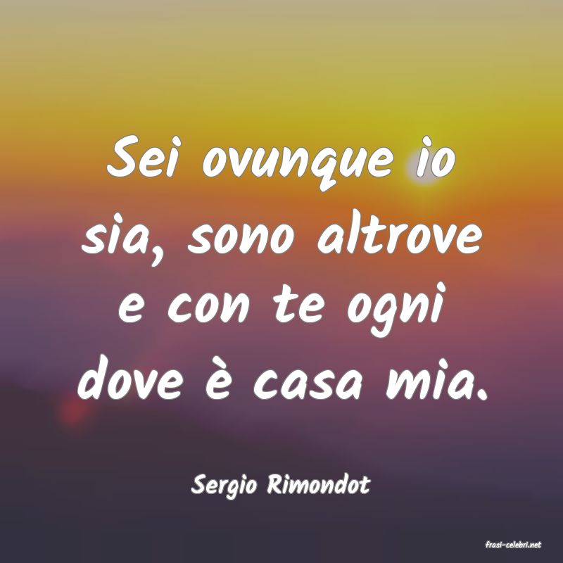frasi di  Sergio Rimondot
