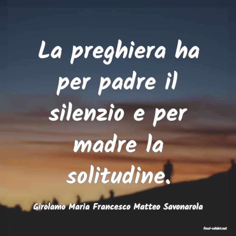 frasi di  Girolamo Maria Francesco Matteo Savonarola
