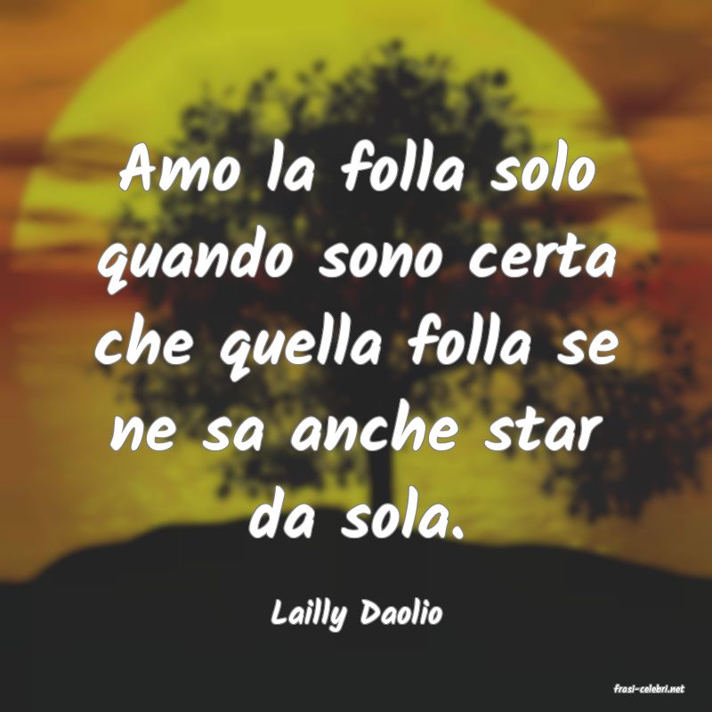 frasi di  Lailly Daolio
