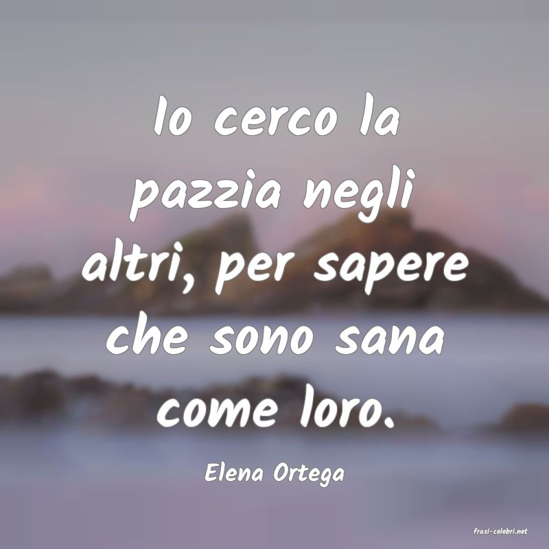 frasi di  Elena Ortega
