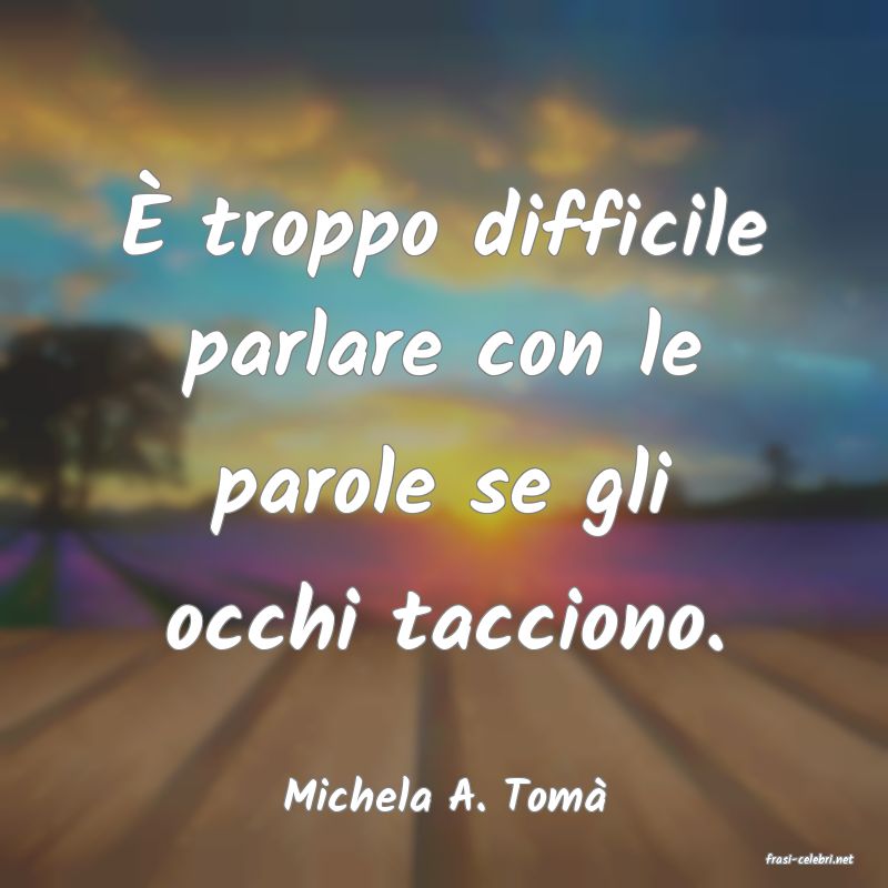 frasi di Michela A. Tom