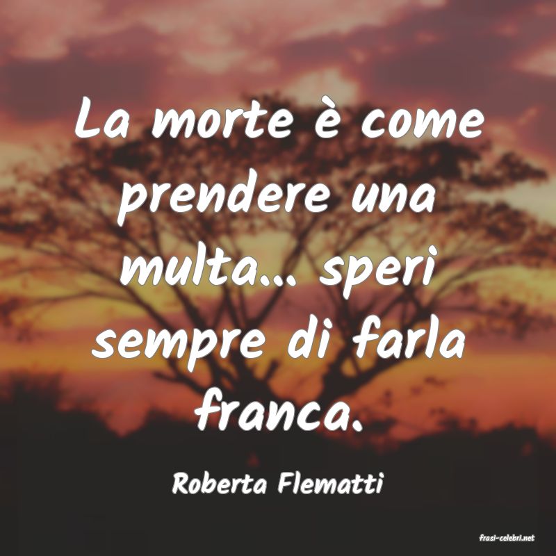 frasi di Roberta Flematti