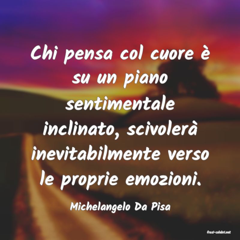 frasi di  Michelangelo Da Pisa
