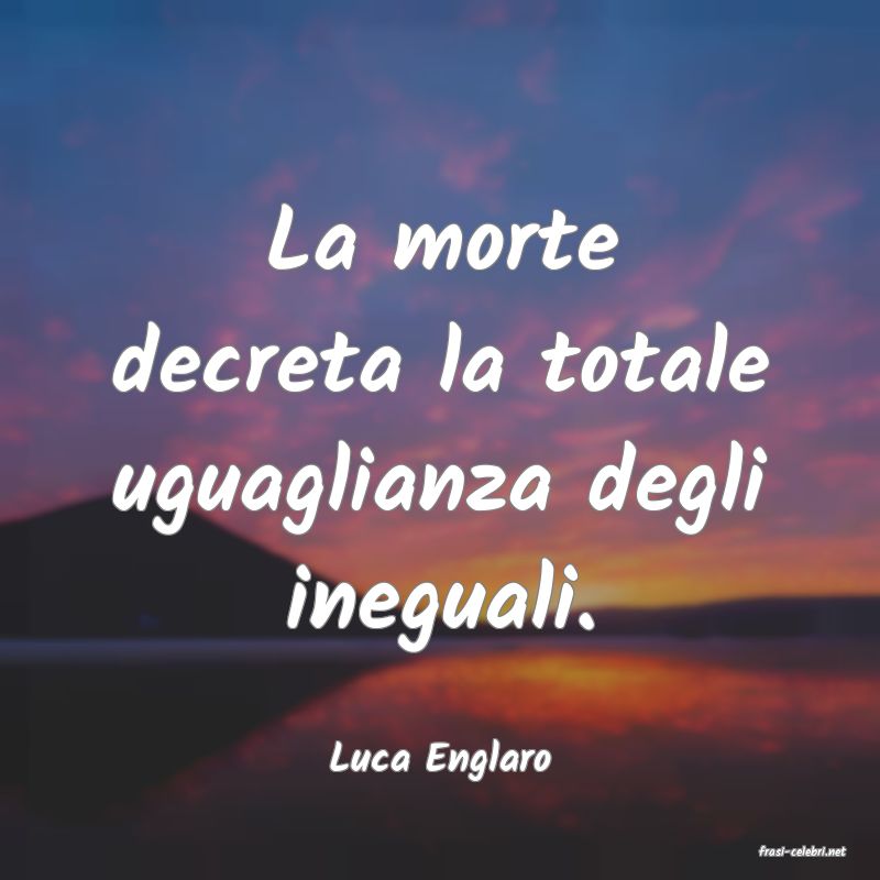 frasi di  Luca Englaro
