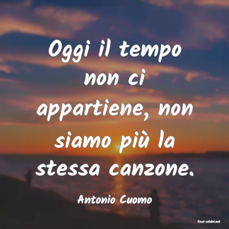 frasi di  Antonio Cuomo
