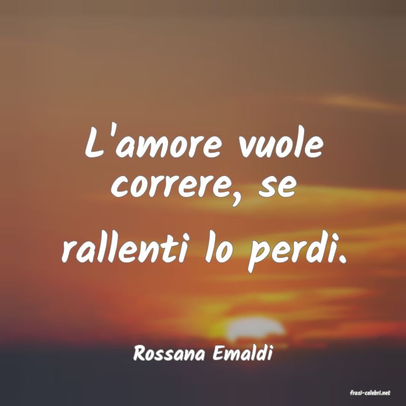 frasi di  Rossana Emaldi
