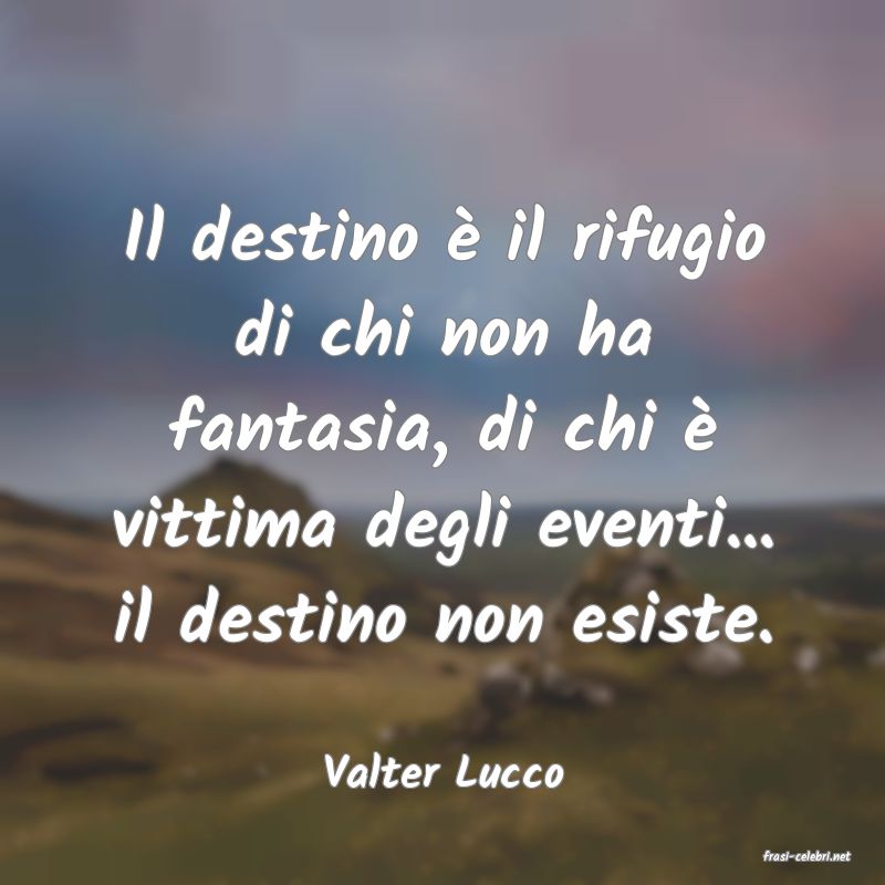 frasi di  Valter Lucco
