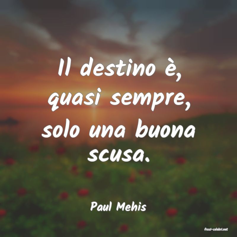 frasi di  Paul Mehis
