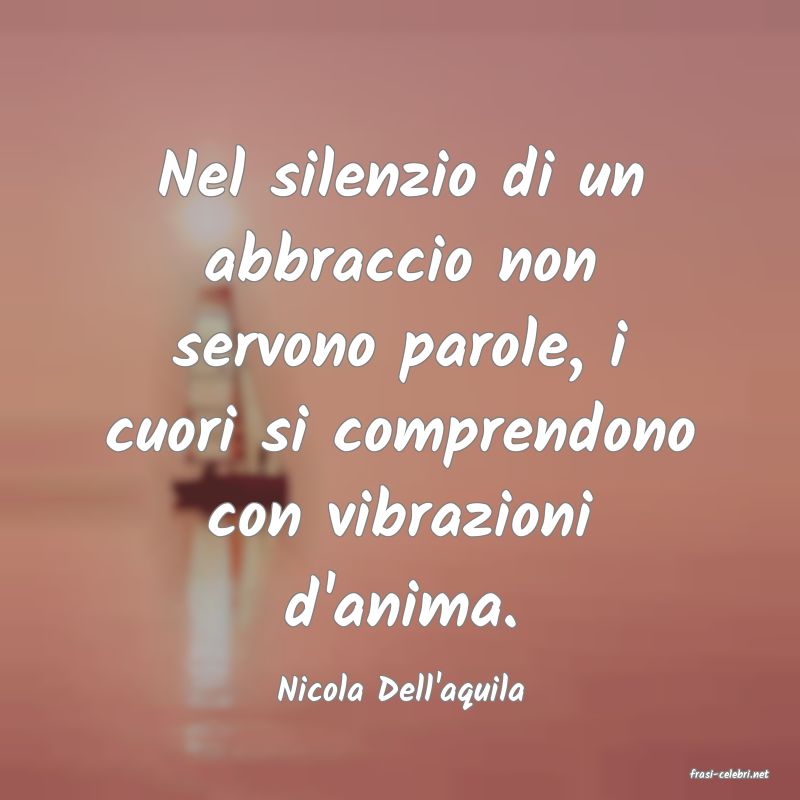 frasi di  Nicola Dell'aquila
