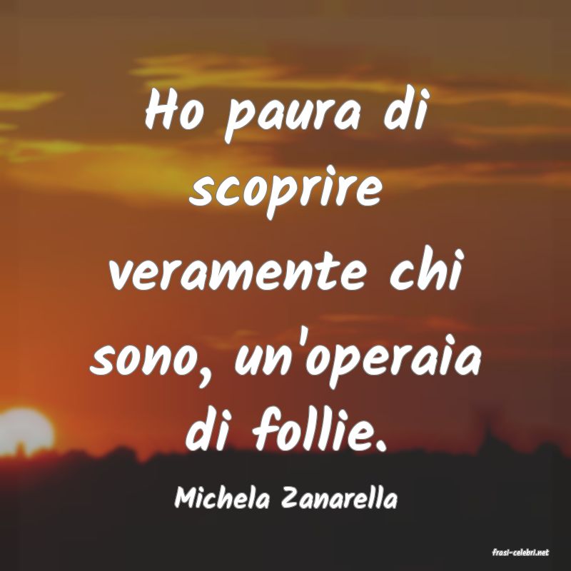 frasi di  Michela Zanarella
