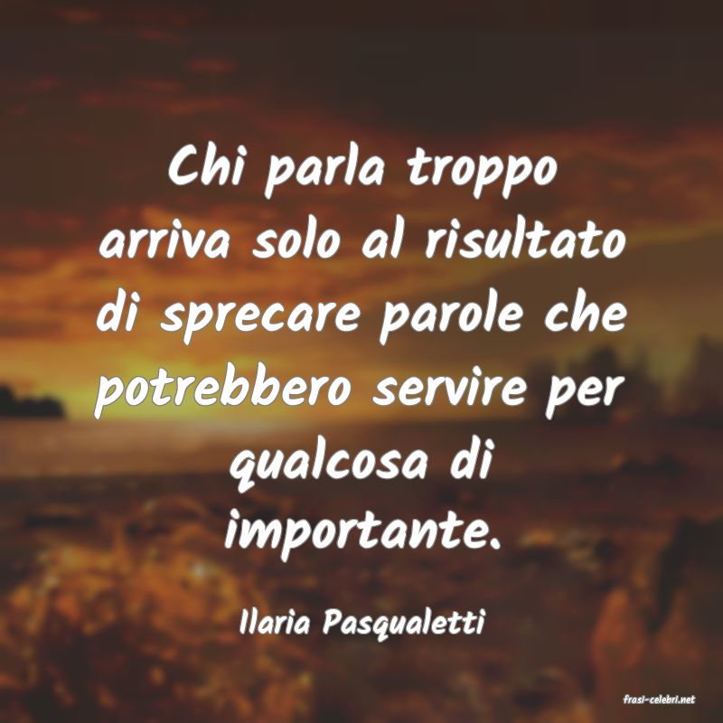 frasi di  Ilaria Pasqualetti
