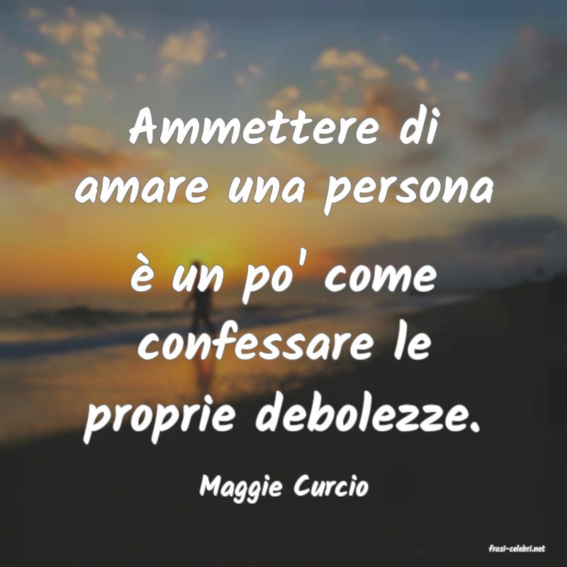 frasi di  Maggie Curcio
