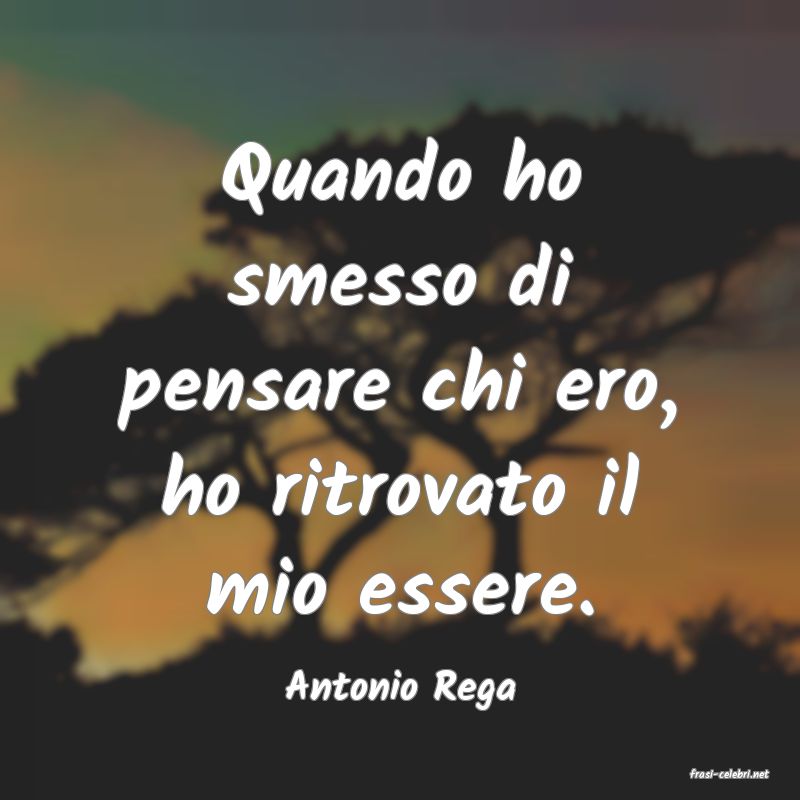 frasi di  Antonio Rega
