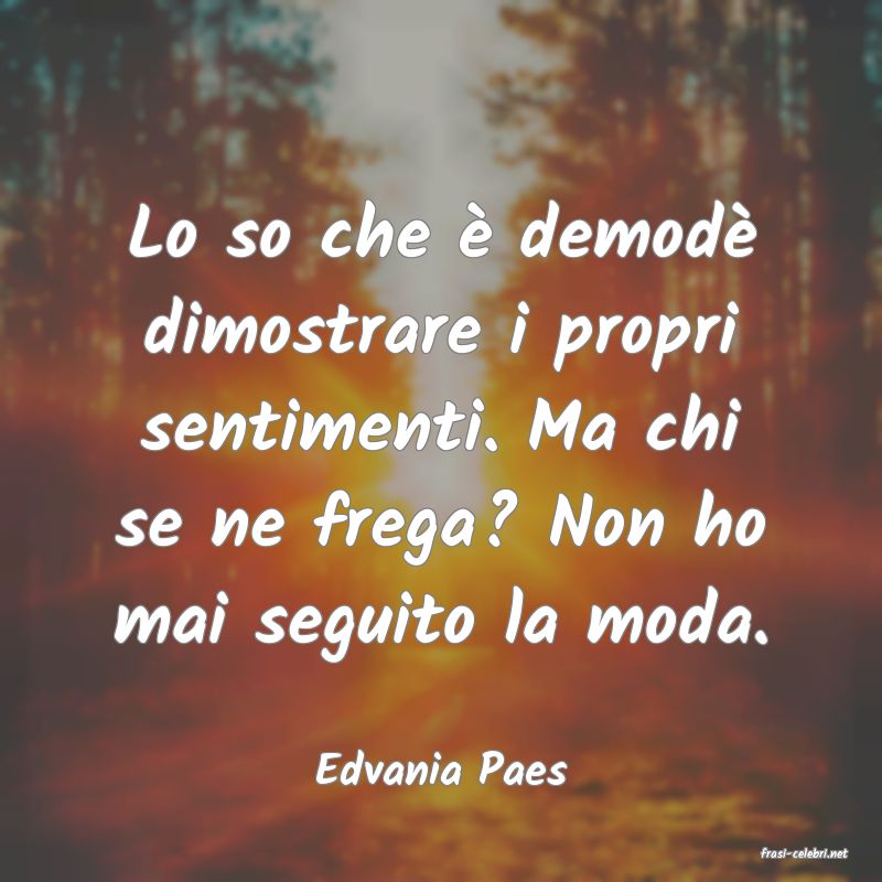frasi di  Edvania Paes
