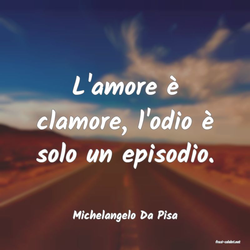 frasi di  Michelangelo Da Pisa
