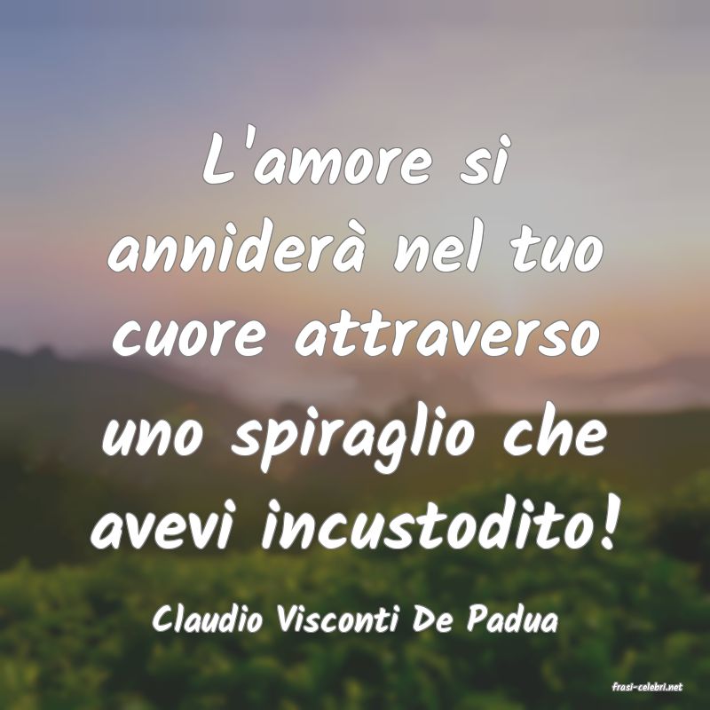 frasi di  Claudio Visconti De Padua
