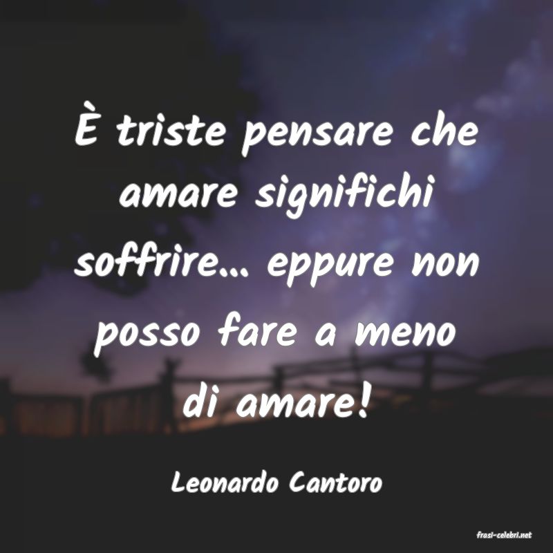 frasi di  Leonardo Cantoro
