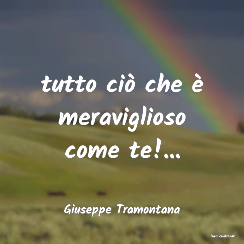 frasi di  Giuseppe Tramontana
