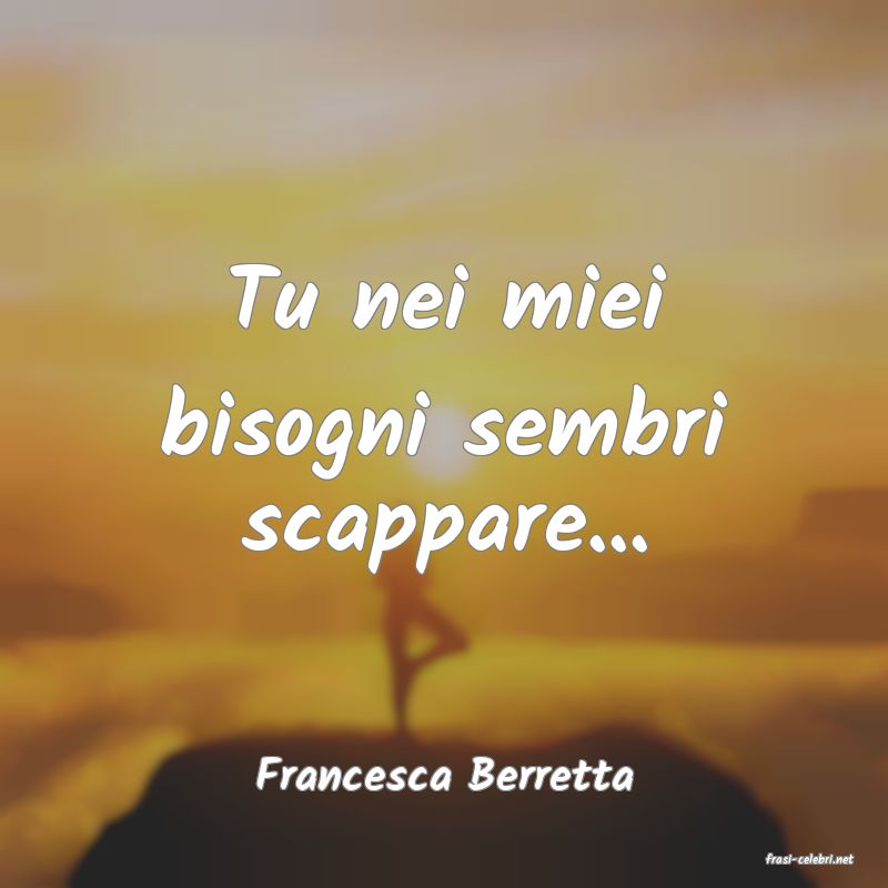 frasi di  Francesca Berretta
