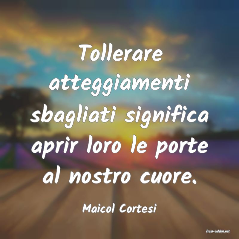 frasi di  Maicol Cortesi
