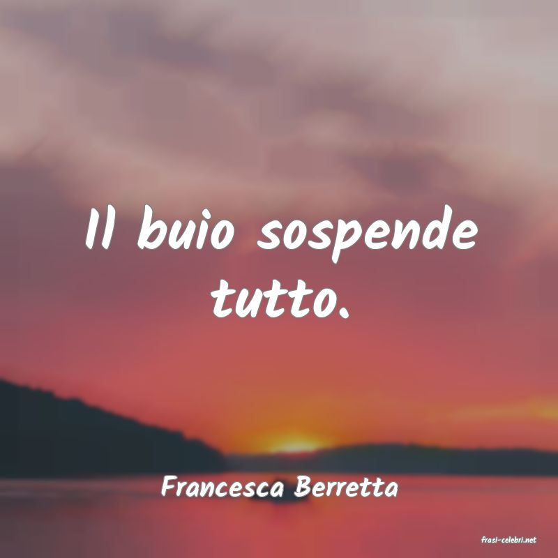 frasi di  Francesca Berretta
